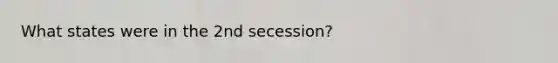 What states were in the 2nd secession?