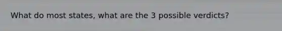 What do most states, what are the 3 possible verdicts?