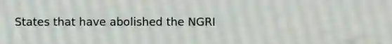 States that have abolished the NGRI