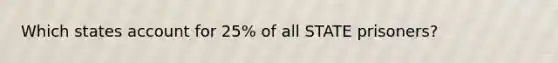 Which states account for 25% of all STATE prisoners?