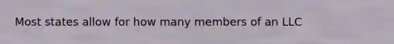 Most states allow for how many members of an LLC