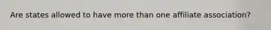 Are states allowed to have more than one affiliate association?