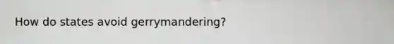 How do states avoid gerrymandering?