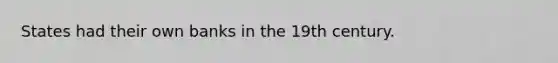 States had their own banks in the 19th century.