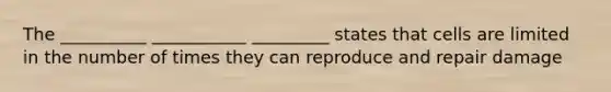 The __________ ___________ _________ states that cells are limited in the number of times they can reproduce and repair damage