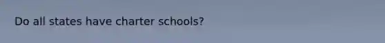 Do all states have charter schools?