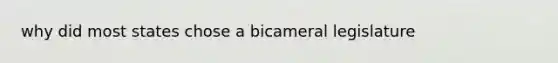 why did most states chose a bicameral legislature