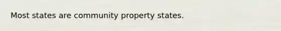 Most states are community property states.