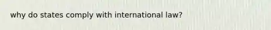 why do states comply with international law?