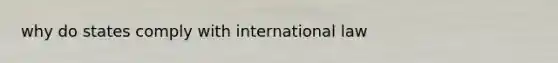 why do states comply with international law