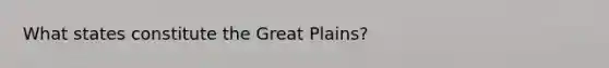 What states constitute the Great Plains?