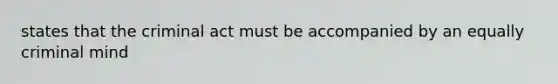 states that the criminal act must be accompanied by an equally criminal mind