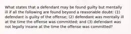 What states that a defendant may be found guilty but mentally ill if all the following are found beyond a reasonable doubt: (1) defendant is guilty of the offense; (2) defendant was mentally ill at the time the offense was committed; and (3) defendant was not legally insane at the time the offense was committed?