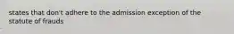 states that don't adhere to the admission exception of the statute of frauds