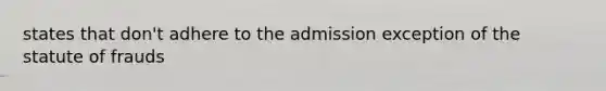 states that don't adhere to the admission exception of the statute of frauds