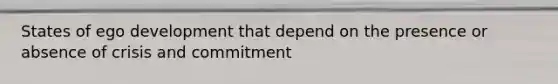 States of ego development that depend on the presence or absence of crisis and commitment
