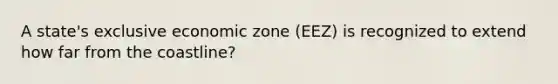 A state's exclusive economic zone (EEZ) is recognized to extend how far from the coastline?