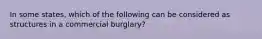 In some states, which of the following can be considered as structures in a commercial burglary?