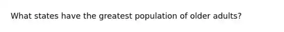 What states have the greatest population of older adults?