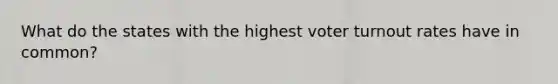 What do the states with the highest voter turnout rates have in common?