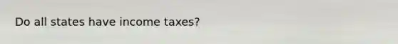 Do all states have income taxes?