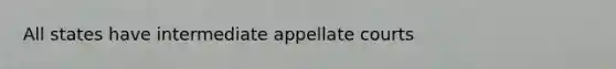 All states have intermediate appellate courts