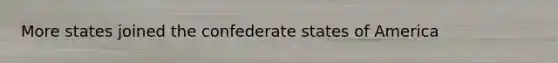 More states joined the confederate states of America