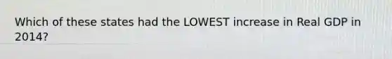 Which of these states had the LOWEST increase in Real GDP in 2014?