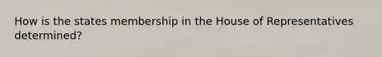 How is the states membership in the House of Representatives determined?