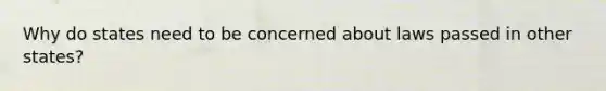 Why do states need to be concerned about laws passed in other states?