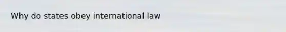 Why do states obey international law