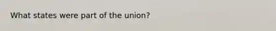 What states were part of the union?