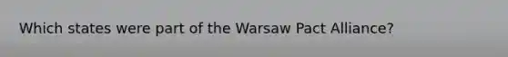 Which states were part of the Warsaw Pact Alliance?