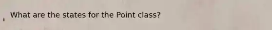 What are the states for the Point class?