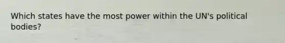 Which states have the most power within the UN's political bodies?