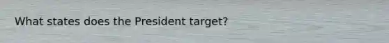 What states does the President target?