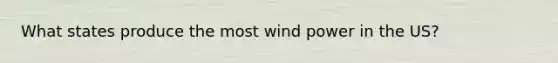 What states produce the most wind power in the US?