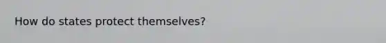 How do states protect themselves?