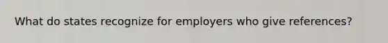 What do states recognize for employers who give references?