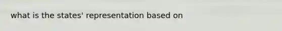 what is the states' representation based on