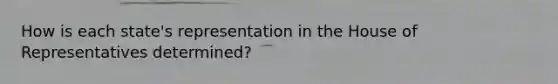 How is each state's representation in the House of Representatives determined?