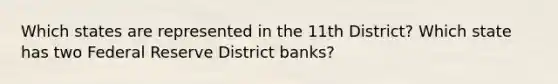 Which states are represented in the 11th District? Which state has two Federal Reserve District banks?