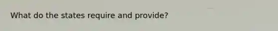 What do the states require and provide?