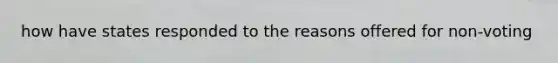 how have states responded to the reasons offered for non-voting