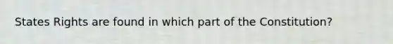 States Rights are found in which part of the Constitution?