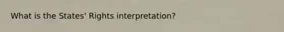 What is the States' Rights interpretation?