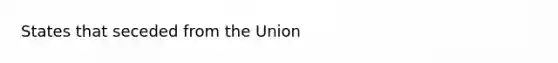 States that seceded from the Union