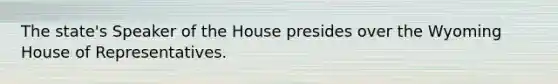 The state's Speaker of the House presides over the Wyoming House of Representatives.