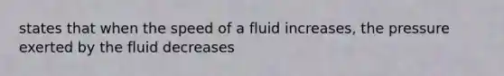 states that when the speed of a fluid increases, the pressure exerted by the fluid decreases