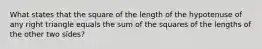 What states that the square of the length of the hypotenuse of any right triangle equals the sum of the squares of the lengths of the other two sides?